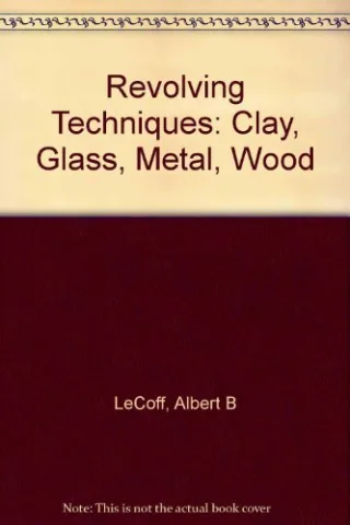Revolving Techniques: Clay Glass Metal Wood