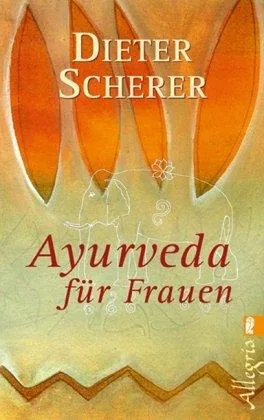 Ayurveda für Frauen: Sanfte Heilmethoden für Körper Geist und Seele