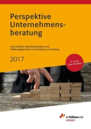 Perspektive Unternehmensberatung 2016: Case Studies Branchenüberblick und Erfahrungsberichte zum Einstieg ins Consulting