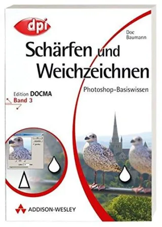 Photoshop-Basiswissen: Band 1-12. Edition DOCMA: Photoshop-Basiswissen: Schärfen und Weichzeichnen - Band 3: Edition DOCMA - Band 3 (DPI Grafik)