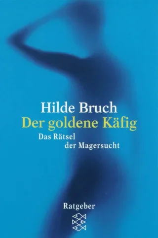 Der goldene Käfig: Das Rätsel der Magersucht [Taschenbuch] [2010] Bruch Hilde