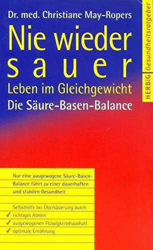 Nie wieder sauer: Leben im Gleichgewicht. Die Säure-Blasen-Balance (Herbig Gesundheitsratgeber)