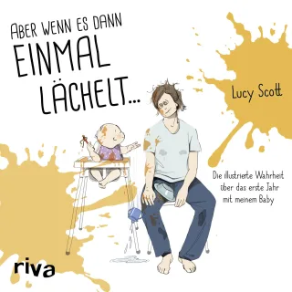 Aber wenn es dann einmal lächelt ...: Die illustrierte Wahrheit über das erste Jahr mit meinem Baby [Gebundene Ausgabe] [2016] Scott Lucy