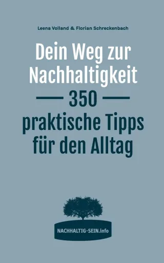 Dein Weg zur Nachhaltigkeit: 350 praktische Tipps für den Alltag