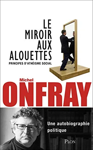 Onfray M: Miroir aux alouettes: principes d'athéisme social