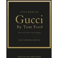 Little Book of Gucci by Tom Ford / Laia Farran Graves, The Story of the Iconic Fashion Designer
