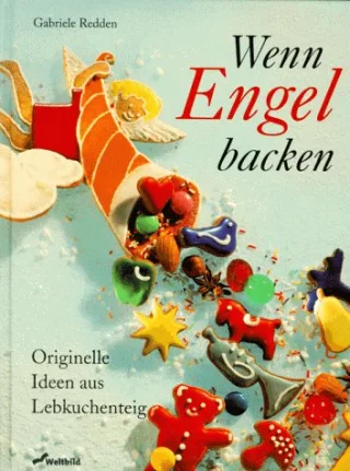 Wenn Engel backen. Originelle Ideen aus Lebkuchenteig