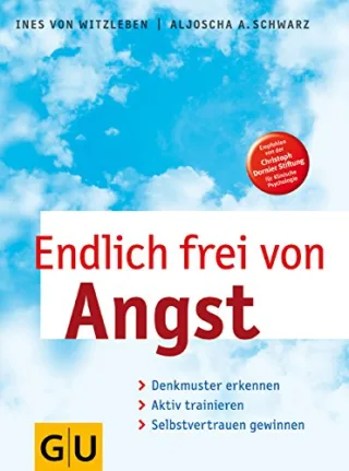 Endlich frei von Angst: Denkmuster erkennen aktiv trainieren Selbstvertrauen gewinnen [Taschenbuch] [2004] von Witzleben Ines Schwarz Aljoscha