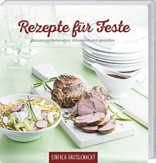 Rezepte für Feste: Entspannt vorbereiten dekorieren und geniessen. [Gebundene Ausgabe] [2015] Einfach Hausgemacht