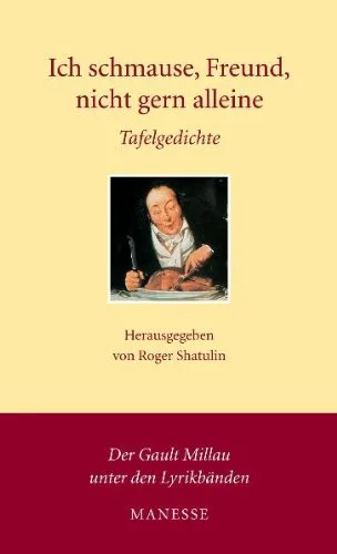 Ich schmause Freund nicht gern alleine: Tafelgedichte