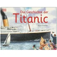 Die Geschichte der Titanic / Steve Noon