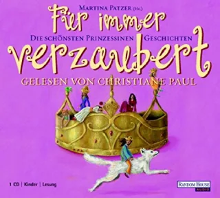 Für immer verzaubert: Die schönsten Prinzessinnen-Geschichten [Audio CD] [2006] Patzer Martina Treuber Kathrin Paul Christiane