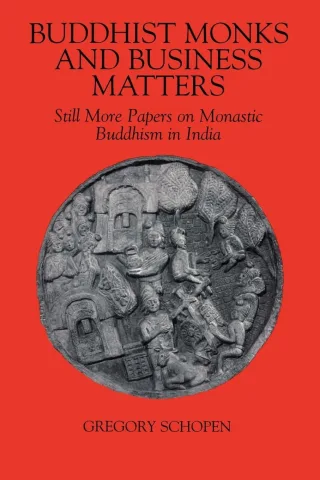 Buddhist Monks and Business Matters: Still More Papers on Monastic Buddhism in India (Studies in the Buddhist Tradition)