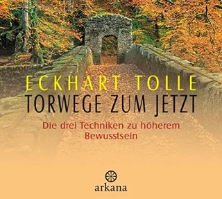 Torwege zum Jetzt: Die drei Techniken zu höherem Bewusstsein [Audio CD] [2004] Tolle Eckhart Ifang Erika
