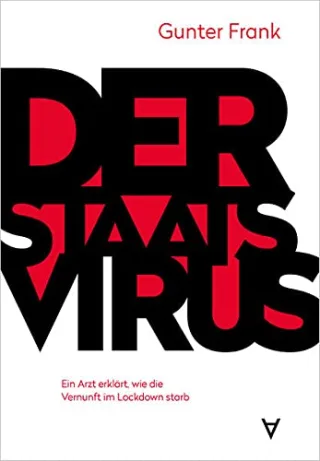 Der Staatsvirus: Ein Arzt erklärt wie die Vernunft im Lockdown starb