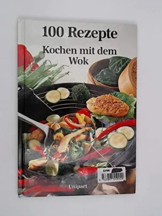 Kochen mit dem Wok. Hundert Rezepte