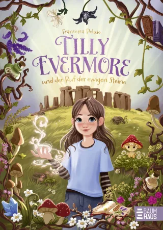 Tilly Evermore und der Ruf der ewigen Steine: Ein mitreißender Roman mit einer starken Protagonistin über die Macht der Natur ab 9 Jahren