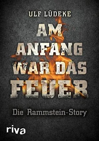 Am Anfang war das Feuer: Die Rammstein-Story [Gebundene Ausgabe] [2015] Lüdeke Ulf