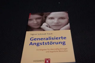 Generalisierte Angststörung: Ein Ratgeber für übermäßig besorgte und ängstliche Menschen
