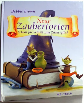 Neue Zaubertorten. Schritt für Schritt zum Zuckerglück [Gebundene Ausgabe] [2003] Debbie Brown