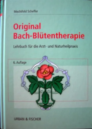 Original-Bach-BlÃ¼tentherapie. Lehrbuch fÃ¼r die Arzt- und Naturheilpraxis