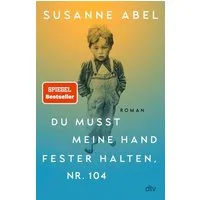Du musst meine Hand fester halten, Nr. 104 / Susanne Abel, Roman, »Wichtig und herzzerreißend« Elke Heidenreich