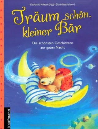 Träum schön kleiner Bär: Die schönsten Geschichten zur guten Nacht