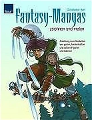 Fantasy-Mangas zeichnen und malen: Anleitung zum Gestalten von gutenheldenhaften und bösen Figuren und Szenen