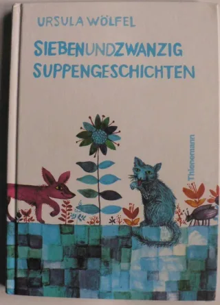 Siebenundzwanzig Suppengeschichten [Gebundene Ausgabe] [2005] Wölfel Ursula Wölfel Bettina