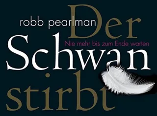 Der Schwan stirbt: Nie mehr bis zum Ende warten (Allgemeine Reihe. Bastei Lübbe Taschenbücher)