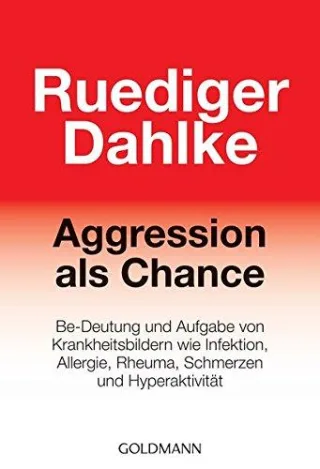 Aggression als Chance: Be-Deutung und Aufgabe von Krankheitsbildern wie Infektion Allergie Rheuma Schmerzen und Hyperaktivität [Taschenbuch] [2006] Dahlke Ruediger