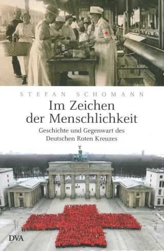Im Zeichen der Menschlichkeit: Geschichte und Gegenwart des Deutschen Roten Kreuzes [Gebundene Ausgabe] [2013] Schomann Stefan