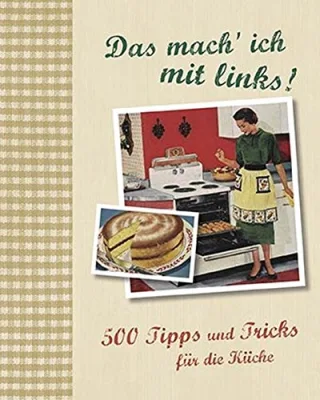 500 Tipps für die Küche: Das mach ich mit links