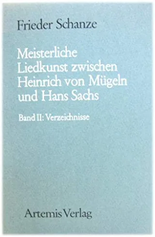 Meisterliche Liedkunst zwischen Heinrich von Mügeln und Hans Sachs. Bd. 2: (only) Verzeichnisse.