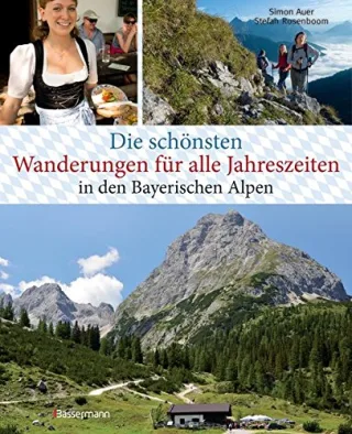 Die schönsten Wanderungen für alle Jahreszeiten in den Bayerischen Alpen - mit 40 Tourenkarten zum Downloaden: 40 Touren zu Almen Hütten durch Klammen und auf Gipfel