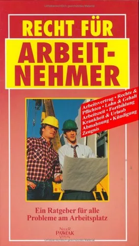 Recht für Arbeitnehmer. Ein Ratgeber für alle Probleme am Arbeitsplatz