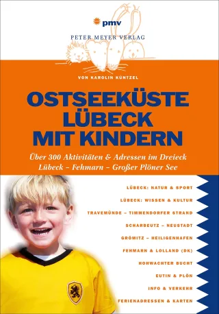 Ostseeküste Lübeck mit Kindern: Über 300 Aktivitäten & Adressen im Dreieck Lübeck - Fehmarn - Großer Plöner See