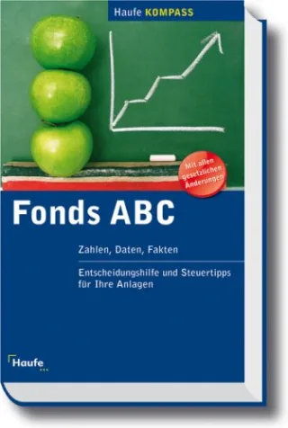 Fonds ABC: Zahlen Daten Fakten Entscheidungshilfe und Steuertipps für Ihre Anlagen