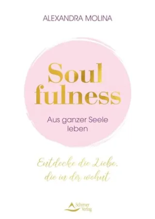 Soulfulness: Entdecke die Liebe die in dir wohnt. Innere Balance finden ? Intuition stärken ? deiner Berufung folgen ? dein wahres Selbst erkennen. Mit Übungen Meditationen & Praxis-Tipps