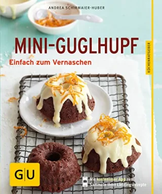 Mini-Guglhupf: Einfach zum Vernaschen (GU Küchenratgeber Relaunch ab 2013) [Taschenbuch] [2013] Schirmaier-Huber Andrea