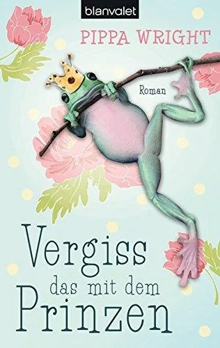 Vergiss das mit dem Prinzen: Roman [Taschenbuch] [2013] Wright Pippa Malsch Eva