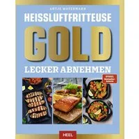 Heißluftfritteuse GOLD Lecker Abnehmen / Antje Watermann, Das XXL Heissluftfritteuse-Kochbuch - über 120 kalorien- und fettarme Rezepte für den AirFryer - SPIEGEL Bestsellerautorin, SPIEGEL-Bestseller
