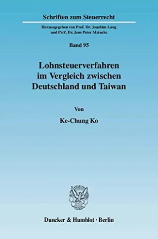 Lohnsteuerverfahren im Vergleich zwischen Deutschland und Taiwan. (Schriften zum Steuerrecht Band 95)