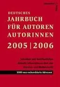 Deutsches Jahrbuch für Autoren Autorinnen 2005/2006 - Schreiben und Veröffentlichen: Aktuelle Informationen und Adressen aus dem Literatur- und Medienmarkt: Theater Film/TV Hörmedien Buch - 3000 neu recherchierte Adressen