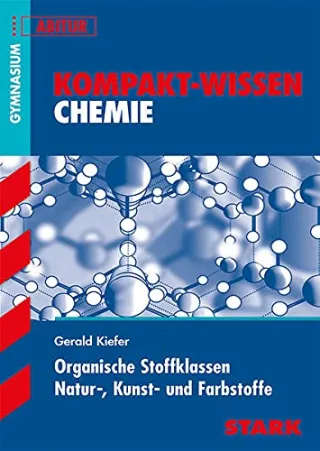 Kompakt-Wissen Gymnasium - Chemie: Organische Stoffklassen Natur- Kunst- und Farbstoffe