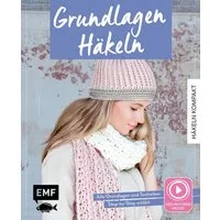 Häkeln kompakt – Grundlagen Häkeln. Mit Video-Anleitungen zu allen Tec / Michaela Lingfeld-Hertner, Step-by-Step häkeln lernen von der ersten Masche bis zum fertigen Projekt