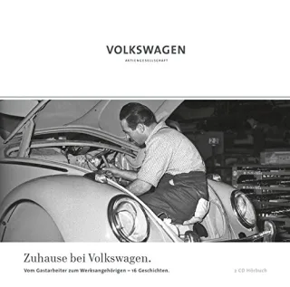Zuhause bei Volkswagen: Vom Gastarbeiter zum Werksangehörigen - 16 Geschichten