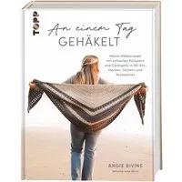 An einem Tag gehäkelt / Angie Bivins, Meine Häkelauszeit mit schnellen Pullovern und Cardigans in XS-5XL, Decken, Tüchern und Accessoires