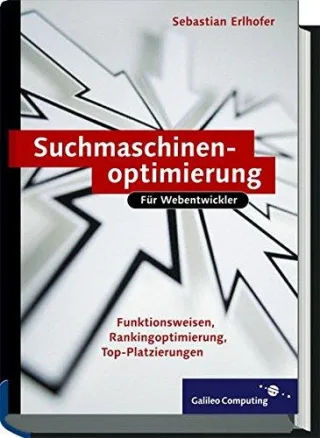 Suchmaschinen-Optimierung für Webentwickler: Grundlagen Ranking optimieren Tipps und Tricks (Galileo Computing)