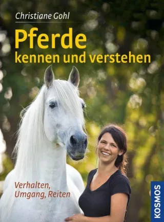 Pferde kennen und verstehen: Verhalten Umgang Reiten
